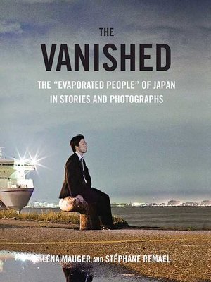 cover image of The Vanished: the "Evaporated People" of Japan in Stories and Photographs